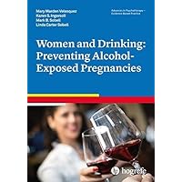 Women and Drinking: Preventing Alcohol-Exposed Pregnancies in the series Advances in Psychotherapy, Evidence-Based Practice by Mary Marden Velasquez (2015-08-31) Women and Drinking: Preventing Alcohol-Exposed Pregnancies in the series Advances in Psychotherapy, Evidence-Based Practice by Mary Marden Velasquez (2015-08-31) Paperback Kindle