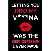 Fathers Day Gifts from Wife: Letting You Into My *** Was The Best Decision I Ever Made: Funny Personalized Notebook for Husband: Naughty & Cute Card Alternative for Him