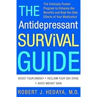The Antidepressant Survival Guide: The Clinically Proven Program to Enhance the Benefits and Beat the Side Effects of Your Medication The Antidepressant Survival Guide: The Clinically Proven Program to Enhance the Benefits and Beat the Side Effects of Your Medication Kindle Hardcover Paperback