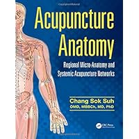 Acupuncture Anatomy: Regional Micro-Anatomy and Systemic Acupuncture Networks Acupuncture Anatomy: Regional Micro-Anatomy and Systemic Acupuncture Networks Hardcover Kindle Paperback