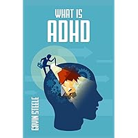 What Is ADHD: What Is It@@ What Are the Signs and Symptoms@@ and What Can You Do About It? (2022 Guide for Beginners) What Is ADHD: What Is It@@ What Are the Signs and Symptoms@@ and What Can You Do About It? (2022 Guide for Beginners) Paperback