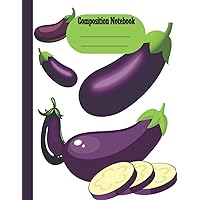 Eggplant composition notebook: Perfect Eggplant composition notebook and journal for Students , Teachers , Eggplant lovers.. (8.5 x 11) inches 120 pages.