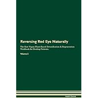 Reversing Red Eye Naturally The Raw Vegan Plant-Based Detoxification & Regeneration Workbook for Healing Patients. Volume 2