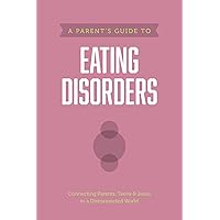 A Parent’s Guide to Eating Disorders (Axis) A Parent’s Guide to Eating Disorders (Axis) Paperback Kindle