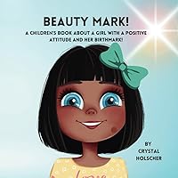 Beauty Mark!: A Children's Book About A Girl With A Positive Attitude and Her Birthmark! Beauty Mark!: A Children's Book About A Girl With A Positive Attitude and Her Birthmark! Paperback