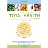 Dr. Mercola's Total Health Program: The Proven Plan to Prevent Disease and Premature Aging, Optimize Weight and Live Longer! Dr. Mercola's Total Health Program: The Proven Plan to Prevent Disease and Premature Aging, Optimize Weight and Live Longer! Paperback