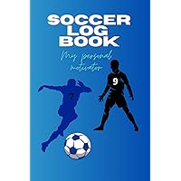 Soccer Log Book A Personal Motivator: Diary Form and Plan, Create Menu, The Ultimate guide to success, Tracking Records in Training - Perfect for Beginners and More Advanced Users.. Soccer Log Book A Personal Motivator: Diary Form and Plan, Create Menu, The Ultimate guide to success, Tracking Records in Training - Perfect for Beginners and More Advanced Users.. Paperback