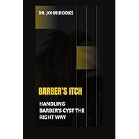 BARBER’S ITCH: HANDLING BARBER’S CYST THE RIGHT WAY BARBER’S ITCH: HANDLING BARBER’S CYST THE RIGHT WAY Paperback Kindle