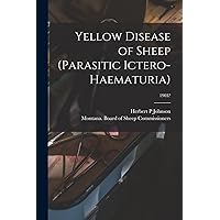Yellow Disease of Sheep (Parasitic Ictero-haematuria); 1903? Yellow Disease of Sheep (Parasitic Ictero-haematuria); 1903? Paperback Hardcover