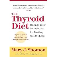 The Thyroid Diet: Manage Your Metabolism for Lasting Weight Loss The Thyroid Diet: Manage Your Metabolism for Lasting Weight Loss Kindle Hardcover Paperback