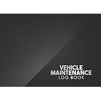 Vehicle Maintenance Log Book: Mileage Tracker Records with Keeping Information About Car Repairs, Service and Oil Changes for the Driver and Mechanic
