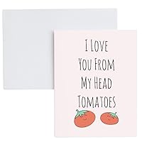I Love You From My Head Tomatoes Greeting Card.