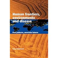 Human Frontiers, Environments and Disease: Past Patterns, Uncertain Futures Human Frontiers, Environments and Disease: Past Patterns, Uncertain Futures Kindle Hardcover Paperback