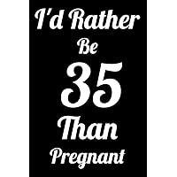 35 Rather Be Pregnant: Lined Notebook To Write In For Notes 40th Birthday Gifts For Women, Funny Gifts For Women, Birthday Journal