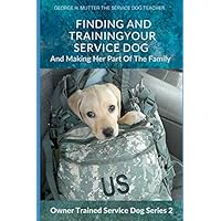 Finding Your Service Dog: And the First Three Months at Home (Owner Trained Service Dog) Finding Your Service Dog: And the First Three Months at Home (Owner Trained Service Dog) Paperback Kindle