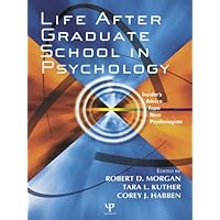 Life After Graduate School in Psychology: Insider's Advice from New Psychologists Life After Graduate School in Psychology: Insider's Advice from New Psychologists Kindle Hardcover Paperback