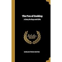 The Fun of Cooking: A Story for Boys and Girls The Fun of Cooking: A Story for Boys and Girls Hardcover Kindle Paperback MP3 CD Library Binding