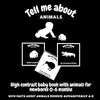 High contrast baby book with animals pictures for newborns 0-6 months: Black and white illustrations for infant | gift for new mom | Fun facts about ... kiwi, goat and many more (Tell me about)