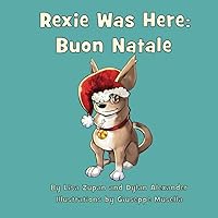 Rexie Was Here: Buon Natale Rexie Was Here: Buon Natale Paperback