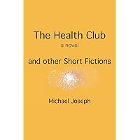 The Health Club, and other Short Fictions The Health Club, and other Short Fictions Paperback