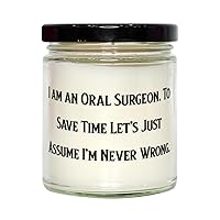 Useful Oral Surgeon Gifts, I am an Oral Surgeon. to Save Time Let's Just Assume, Love Scent Candle for Colleagues, from Friends, Funny Oral Surgeon Scented Candle Gift Ideas, Humorous Oral Surgeon