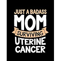 Uterine Cancer Badass Mom Surviving Uterine Cancer Survivor Quote Funny Notebook: Notebook (Journal, Diary) 8.5x11