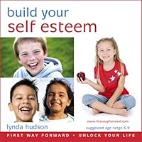 Build Your Self Esteem: Let Go of Anxiety and Build Self Esteem for 6-9 Year Olds Build Your Self Esteem: Let Go of Anxiety and Build Self Esteem for 6-9 Year Olds Audible Audiobook Audio CD