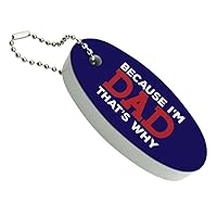 GRAPHICS & MORE Because I'm Dad That's Why Funny Floating Keychain Oval Foam Fishing Boat Buoy Key Float