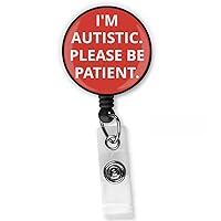 I'm Autistic Please Be Patient Badge Reel Clip - Autism Asperger Awareness Tag Holder ID for Lanyards Name ID Gift