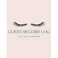 Client Record Log For Lash Extensions: Customer Form For Eyelash Technicians