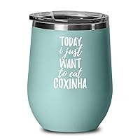 Today I Just Want To Eat Coxinha Wine Glass Saying Funny Gift Idea Insulated Tumbler Lid Teal