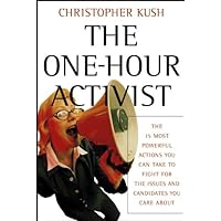 The One-Hour Activist: The 15 Most Powerful Actions You Can Take to Fight for the Issues and Candidates You Care About The One-Hour Activist: The 15 Most Powerful Actions You Can Take to Fight for the Issues and Candidates You Care About Kindle Paperback