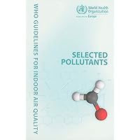 WHO Guidelines for Indoor Air Quality: Selected Pollutants WHO Guidelines for Indoor Air Quality: Selected Pollutants Paperback