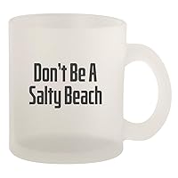Don’t Be A Salty Beach - Glass 10oz Frosted Coffee Mug, Frosted