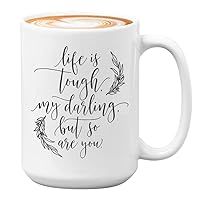 Inspirational Coffee Mug - Life Is Tough My Darling But So Are You - Motivational Relax Inspire Quote Wise Wisdom Affirmation Encouragement