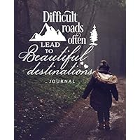 Journal : Difficult Roads Often Lead to Beautiful Destinations: Notebook to write in for Teens, Men & Women 8 x 10 inches, 60 lined pages, A perfect Birthday Gift, Faith & Religious