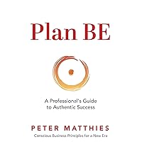 Plan BE: A Professional's Guide to Authentic Success Plan BE: A Professional's Guide to Authentic Success Paperback Kindle Audible Audiobook