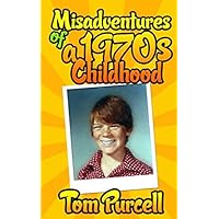 Misadventures of a 1970s Childhood: A Humorous Memoir Misadventures of a 1970s Childhood: A Humorous Memoir Paperback Kindle