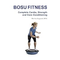 Bosu Fitness - Complete Cardio, Strength and Core Conditioning Bosu Fitness - Complete Cardio, Strength and Core Conditioning Paperback