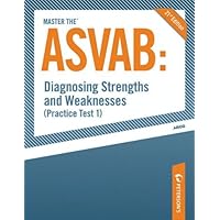 Master the ASVAB--Diagnosing Strengths and Weaknesses (Practice Test 1) Master the ASVAB--Diagnosing Strengths and Weaknesses (Practice Test 1) Kindle Paperback