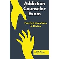 Addiction Counselor Exam Practice Questions (NCAC-National Certified Addiction Counselor, IC&RC ADC): Practice Questions and Answers with Detailed Explanations Addiction Counselor Exam Practice Questions (NCAC-National Certified Addiction Counselor, IC&RC ADC): Practice Questions and Answers with Detailed Explanations Paperback Kindle