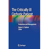 The Critically Ill Cirrhotic Patient: Evaluation and Management The Critically Ill Cirrhotic Patient: Evaluation and Management Kindle Hardcover Paperback