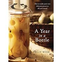 A Year In A Bottle: Preserving and Conserving Fruit and Vegetables Throughout the Year: How to Make Your Own Delicious Preserves All Year Ro und A Year In A Bottle: Preserving and Conserving Fruit and Vegetables Throughout the Year: How to Make Your Own Delicious Preserves All Year Ro und Kindle Mass Market Paperback