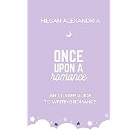 Once Upon a Romance: An 11-Step Guide to Writing Romance (Once Upon a Write: Guided Plotting for Writers) Once Upon a Romance: An 11-Step Guide to Writing Romance (Once Upon a Write: Guided Plotting for Writers) Kindle Paperback