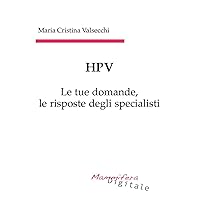 HPV - Le tue domande, le risposte degli specialisti (Italian Edition) HPV - Le tue domande, le risposte degli specialisti (Italian Edition) Kindle