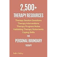 2,500+ Therapy Resources for Personal Boundary Therapy: Therapy Session Questions, Interventions, Progress Notes, Validating Statements, Coping Skills