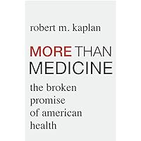 More than Medicine: The Broken Promise of American Health More than Medicine: The Broken Promise of American Health Hardcover Kindle