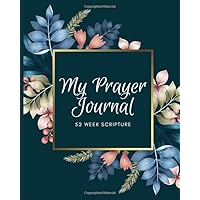 My Prayer Journal: 52 Week Scripture, Christian Prayer Journal, Bible Study Workbook & Guide, Great Gift Ideas For Women, Moms, & Young Teen Girls, Glossy Cover, (8x10 157 Pages)