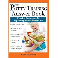 The Potty Training Answer Book: Practical Answers to the Top 200 Questions Parents Ask (Parenting Answer Book Book 0) The Potty Training Answer Book: Practical Answers to the Top 200 Questions Parents Ask (Parenting Answer Book Book 0) Kindle Paperback