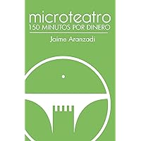 Microteatro. 150 minutos por dinero. (Spanish Edition)